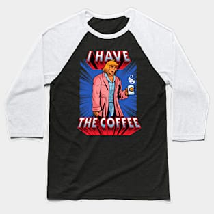 I have the coffee Baseball T-Shirt